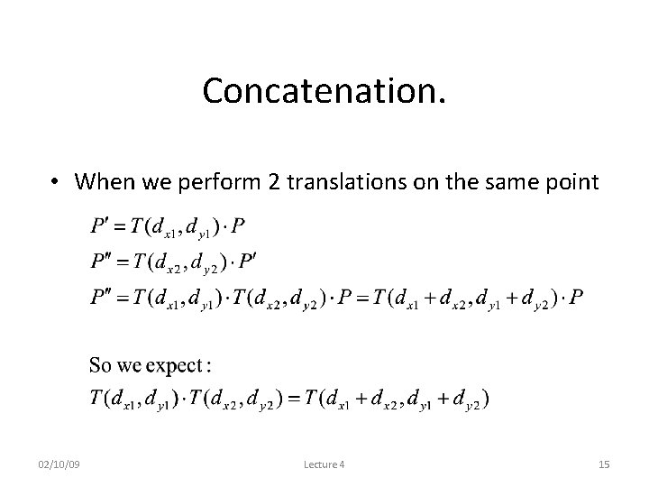 Concatenation. • When we perform 2 translations on the same point 02/10/09 Lecture 4