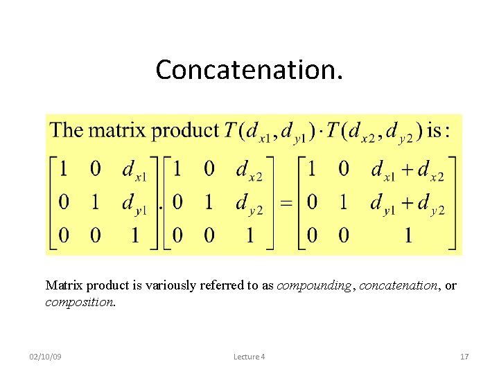 Concatenation. Matrix product is variously referred to as compounding, concatenation, or composition. 02/10/09 Lecture