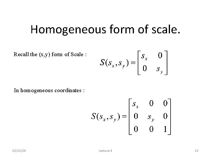 Homogeneous form of scale. Recall the (x, y) form of Scale : In homogeneous