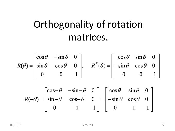 Orthogonality of rotation matrices. 02/10/09 Lecture 4 22 