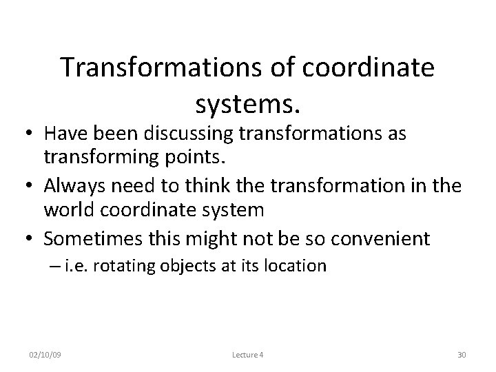 Transformations of coordinate systems. • Have been discussing transformations as transforming points. • Always