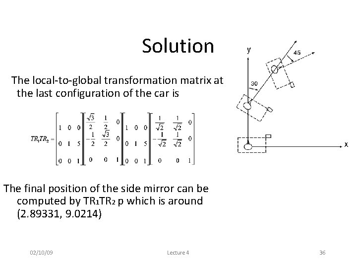 Solution The local-to-global transformation matrix at the last configuration of the car is The