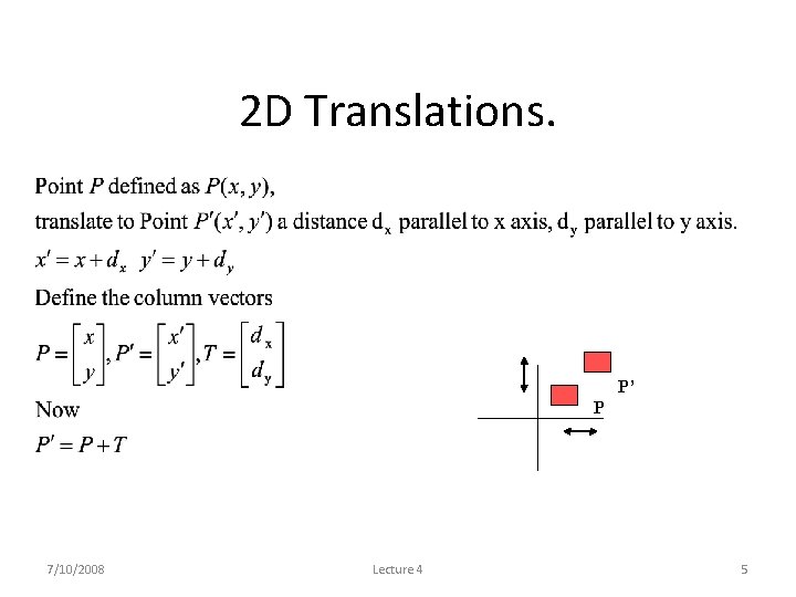 2 D Translations. P’ P 7/10/2008 Lecture 4 5 