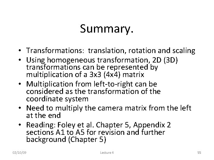 Summary. • Transformations: translation, rotation and scaling • Using homogeneous transformation, 2 D (3