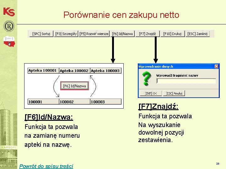 Porównanie cen zakupu netto [F 7]Znajdź: [F 6]Id/Nazwa: Funkcja ta pozwala na zamianę numeru