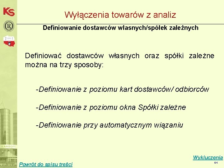 Wyłączenia towarów z analiz Definiowanie dostawców własnych/spółek zależnych Definiować dostawców własnych oraz spółki zależne