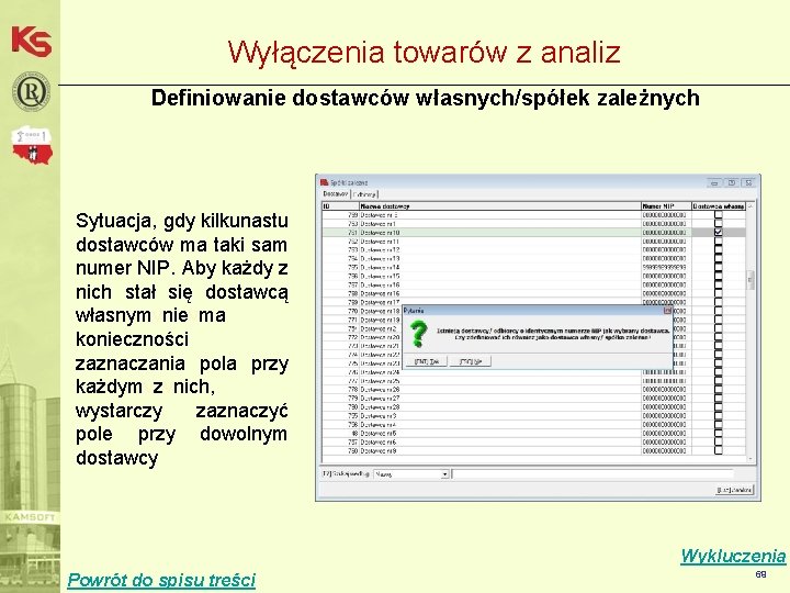 Wyłączenia towarów z analiz Definiowanie dostawców własnych/spółek zależnych Sytuacja, gdy kilkunastu dostawców ma taki