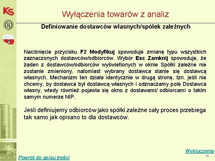 Wyłączenia towarów z analiz Definiowanie dostawców własnych/spółek zależnych Naciśnięcie przycisku F 2 Modyfikuj spowoduje