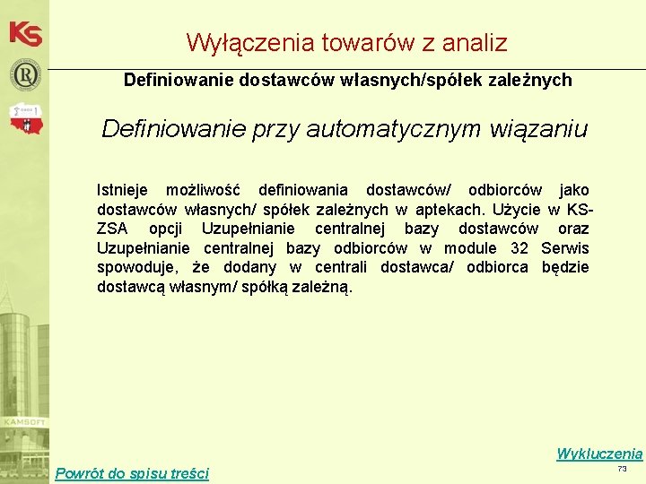 Wyłączenia towarów z analiz Definiowanie dostawców własnych/spółek zależnych Definiowanie przy automatycznym wiązaniu Istnieje możliwość