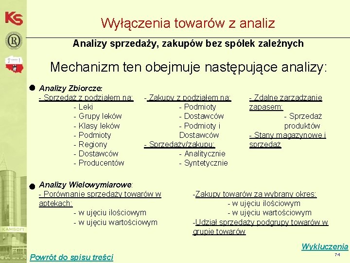 Wyłączenia towarów z analiz Analizy sprzedaży, zakupów bez spółek zależnych Mechanizm ten obejmuje następujące