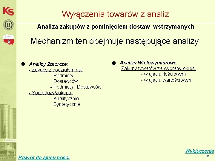 Wyłączenia towarów z analiz Analiza zakupów z pominięciem dostaw wstrzymanych Mechanizm ten obejmuje następujące