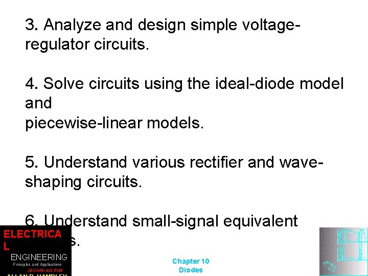 3. Analyze and design simple voltageregulator circuits. 4. Solve circuits using the ideal-diode model