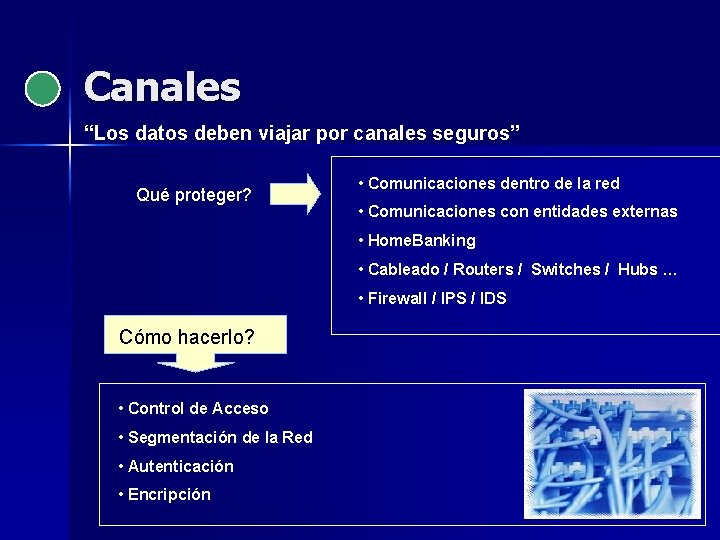 Canales “Los datos deben viajar por canales seguros” Qué proteger? • Comunicaciones dentro de