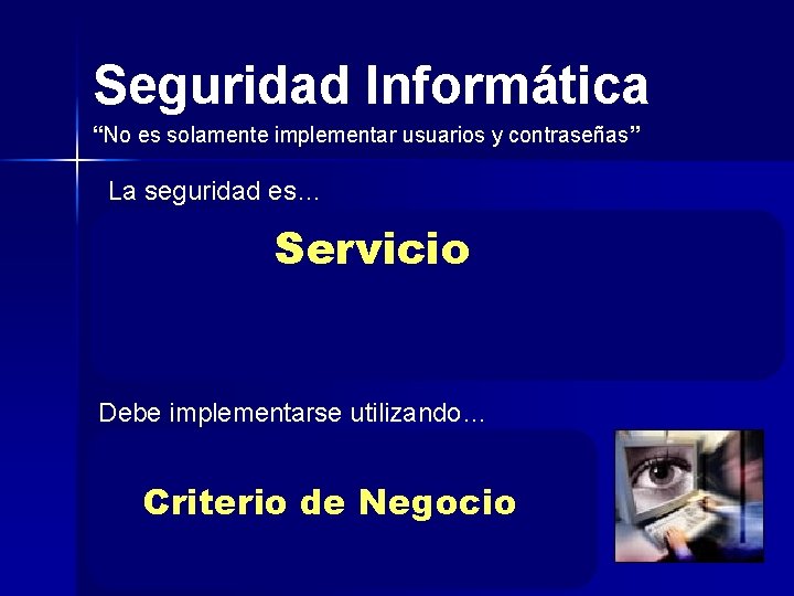 Seguridad Informática “No es solamente implementar usuarios y contraseñas” La seguridad es… Control de