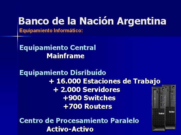 Banco de la Nación Argentina Equipamiento Informático: Equipamiento Central Mainframe Equipamiento Disribuído + 16.