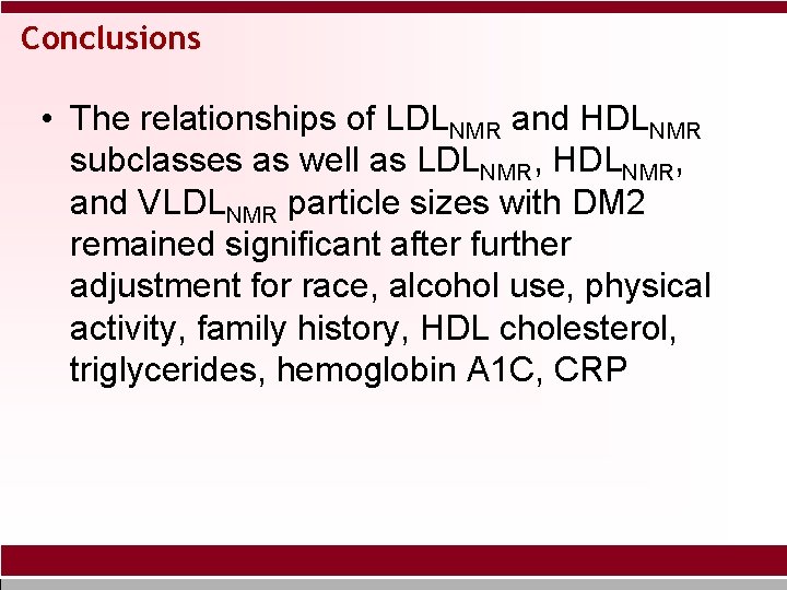 Conclusions • The relationships of LDLNMR and HDLNMR subclasses as well as LDLNMR, HDLNMR,