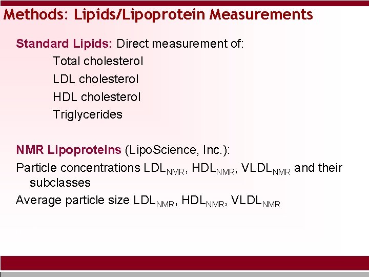 Methods: Lipids/Lipoprotein Measurements Standard Lipids: Direct measurement of: Total cholesterol LDL cholesterol HDL cholesterol