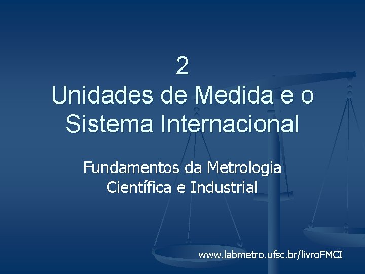 2 Unidades de Medida e o Sistema Internacional Fundamentos da Metrologia Científica e Industrial