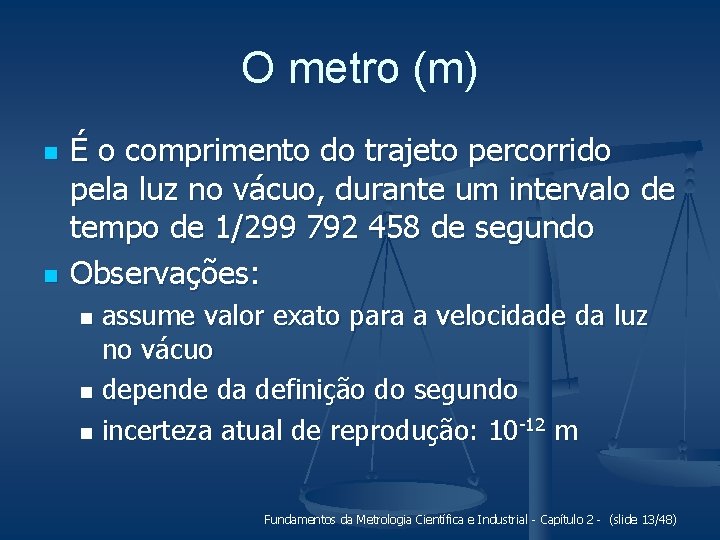 O metro (m) n n É o comprimento do trajeto percorrido pela luz no