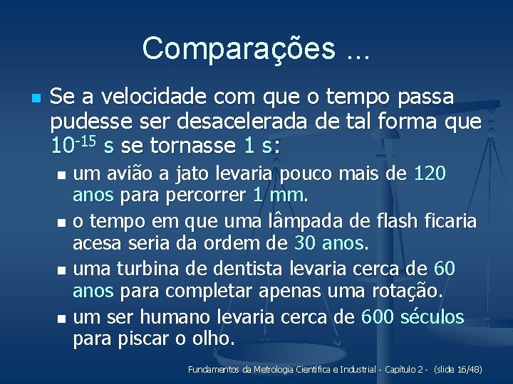 Comparações. . . n Se a velocidade com que o tempo passa pudesse ser
