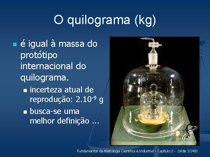 O quilograma (kg) n é igual à massa do protótipo internacional do quilograma. incerteza
