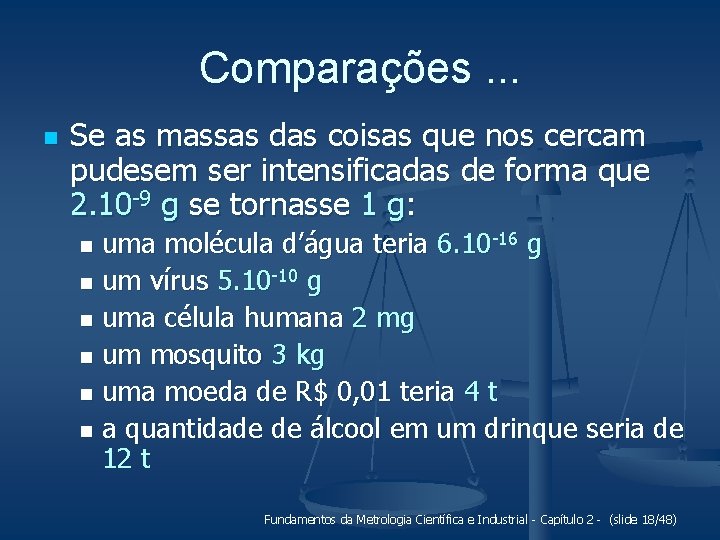 Comparações. . . n Se as massas das coisas que nos cercam pudesem ser