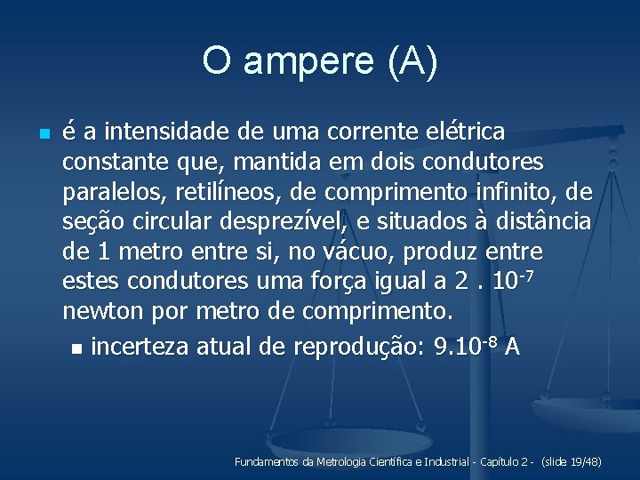 O ampere (A) n é a intensidade de uma corrente elétrica constante que, mantida
