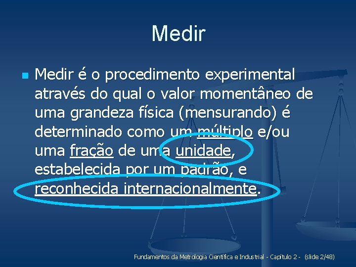 Medir n Medir é o procedimento experimental através do qual o valor momentâneo de