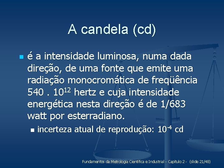 A candela (cd) n é a intensidade luminosa, numa dada direção, de uma fonte