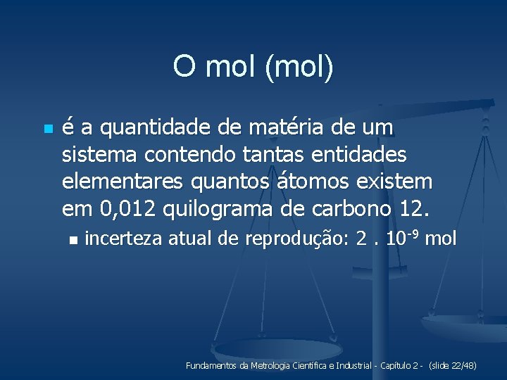 O mol (mol) n é a quantidade de matéria de um sistema contendo tantas