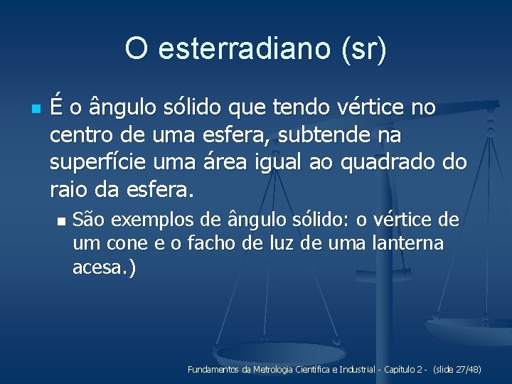 O esterradiano (sr) n É o ângulo sólido que tendo vértice no centro de