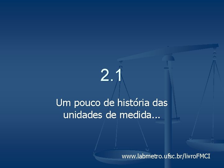 2. 1 Um pouco de história das unidades de medida. . . www. labmetro.