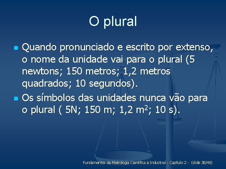 O plural n n Quando pronunciado e escrito por extenso, o nome da unidade