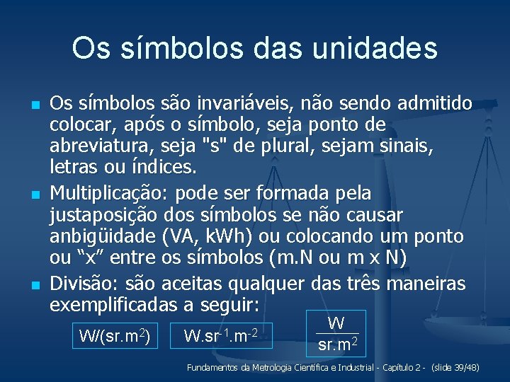 Os símbolos das unidades n n n Os símbolos são invariáveis, não sendo admitido