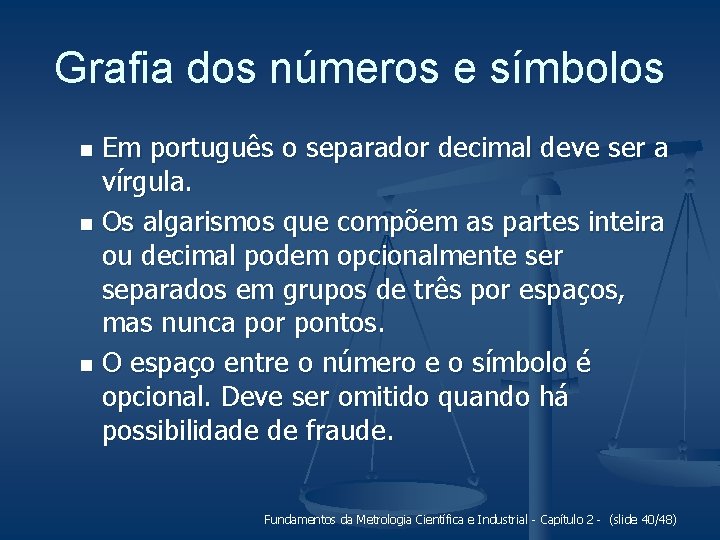 Grafia dos números e símbolos Em português o separador decimal deve ser a vírgula.