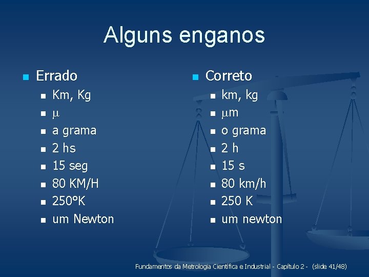Alguns enganos n Errado n n n n Km, Kg a grama 2 hs
