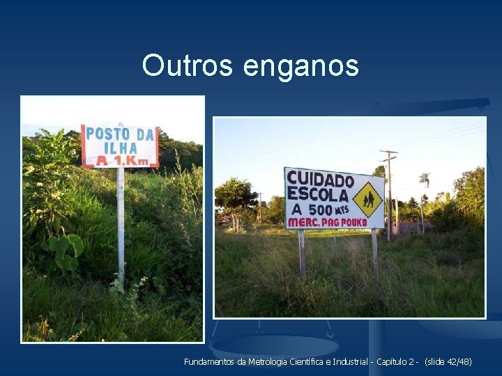 Outros enganos Fundamentos da Metrologia Científica e Industrial - Capítulo 2 - (slide 42/48)