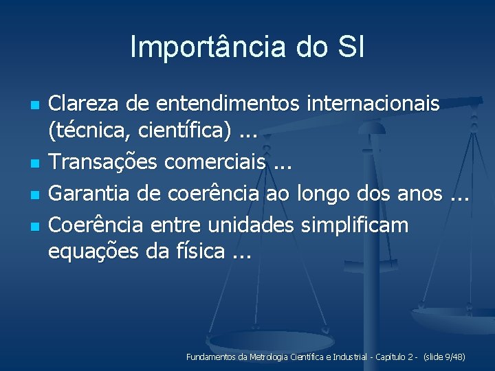 Importância do SI n n Clareza de entendimentos internacionais (técnica, científica). . . Transações
