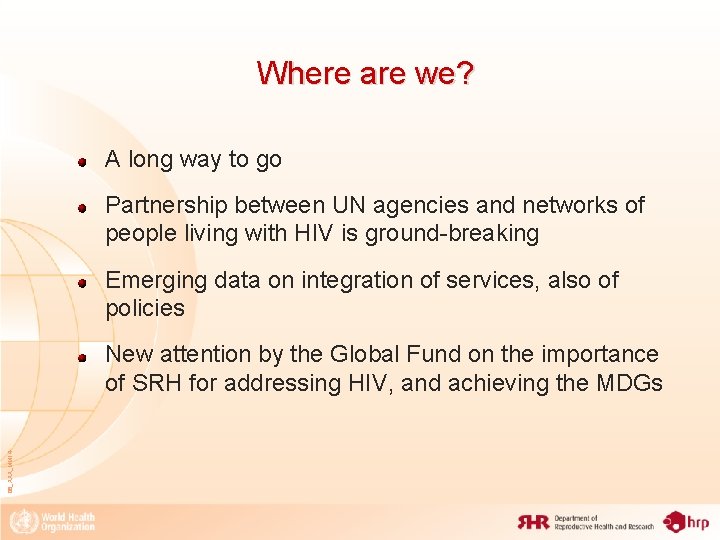 Where are we? A long way to go Partnership between UN agencies and networks