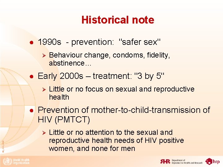 Historical note ● 1990 s - prevention: "safer sex" Ø Behaviour change, condoms, fidelity,