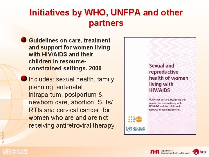 Initiatives by WHO, UNFPA and other partners Guidelines on care, treatment and support for