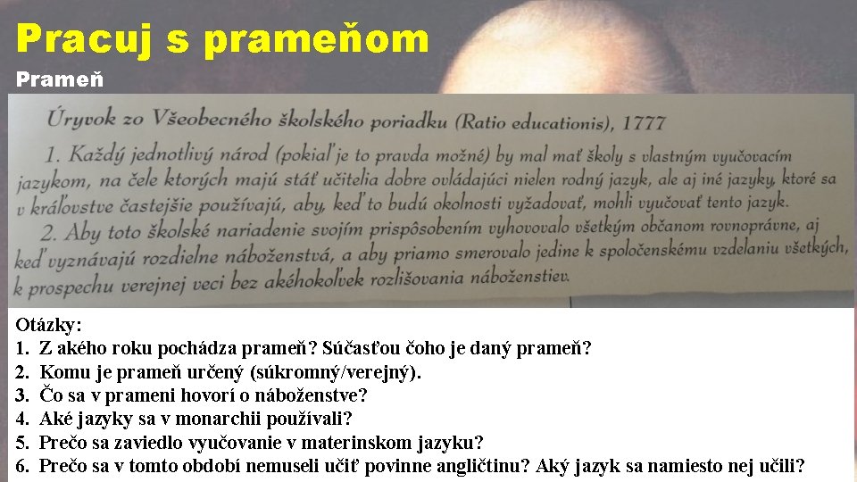 Pracuj s prameňom Prameň Otázky: 1. Z akého roku pochádza prameň? Súčasťou čoho je