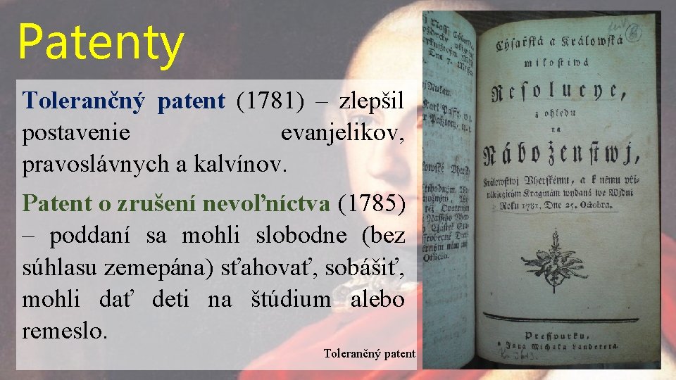 Patenty Tolerančný patent (1781) – zlepšil postavenie evanjelikov, pravoslávnych a kalvínov. Patent o zrušení