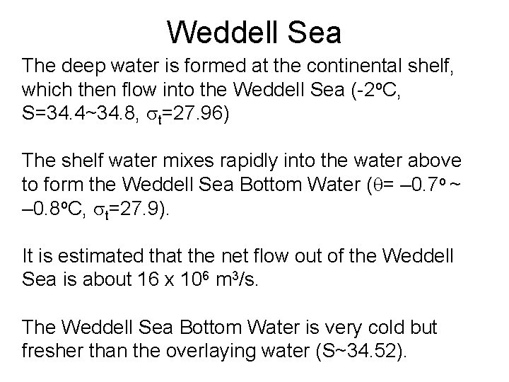 Weddell Sea The deep water is formed at the continental shelf, which then flow
