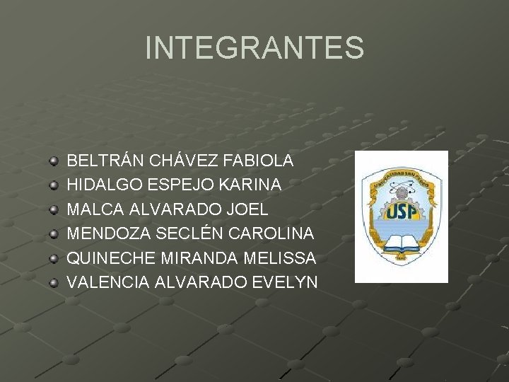 INTEGRANTES BELTRÁN CHÁVEZ FABIOLA HIDALGO ESPEJO KARINA MALCA ALVARADO JOEL MENDOZA SECLÉN CAROLINA QUINECHE