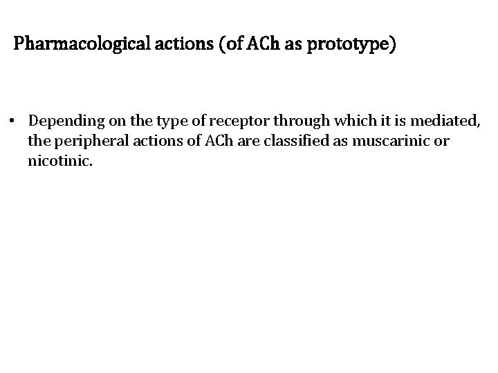 Pharmacological actions (of ACh as prototype) • Depending on the type of receptor through