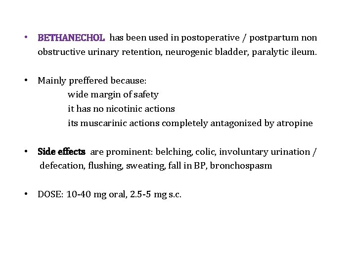  • BETHANECHOL has been used in postoperative / postpartum non obstructive urinary retention,