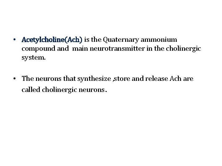  • Acetylcholine(Ach) is the Quaternary ammonium compound and main neurotransmitter in the cholinergic