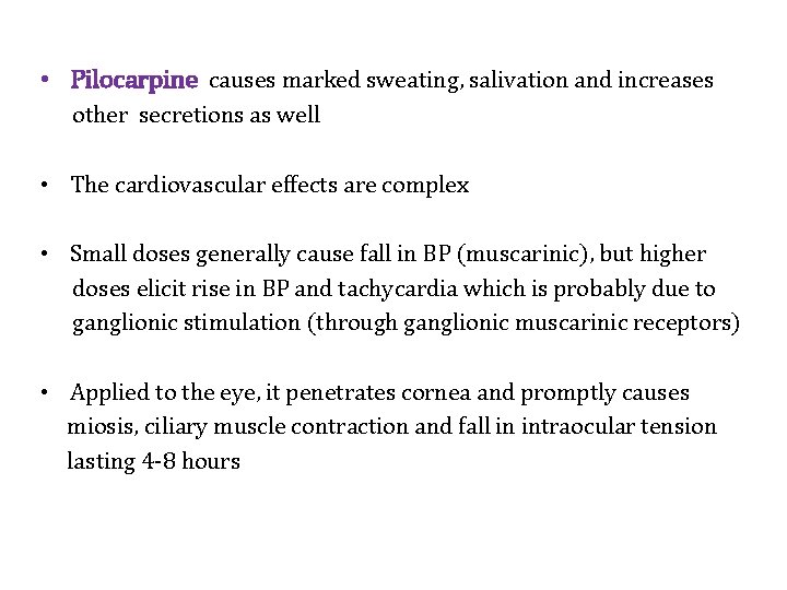  • Pilocarpine causes marked sweating, salivation and increases other secretions as well •