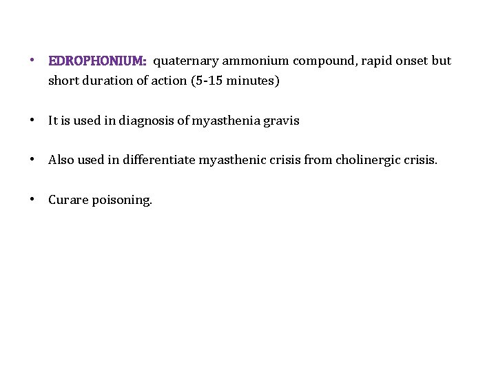  • EDROPHONIUM: quaternary ammonium compound, rapid onset but short duration of action (5